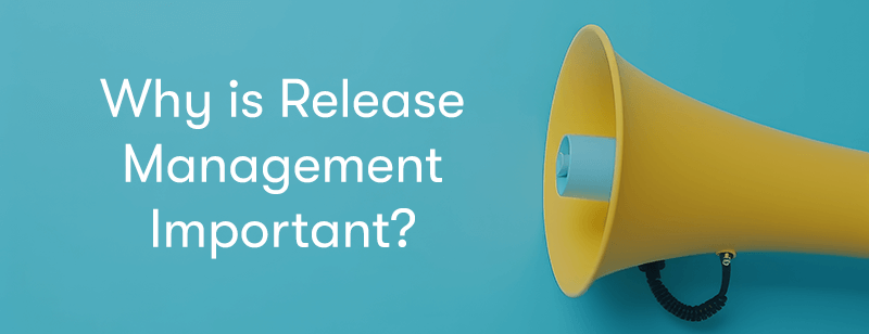 Megaphone with the wording why is release management important next to it