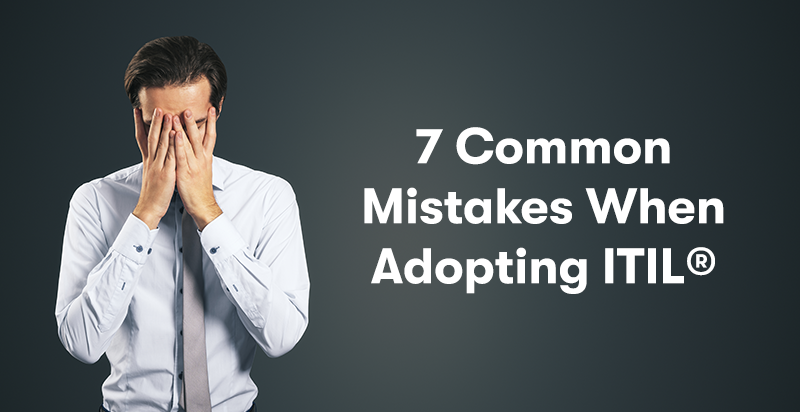 7 Common Mistakes When Adopting ITIL®