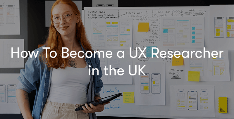 How To Become a UX Researcher in the UK
