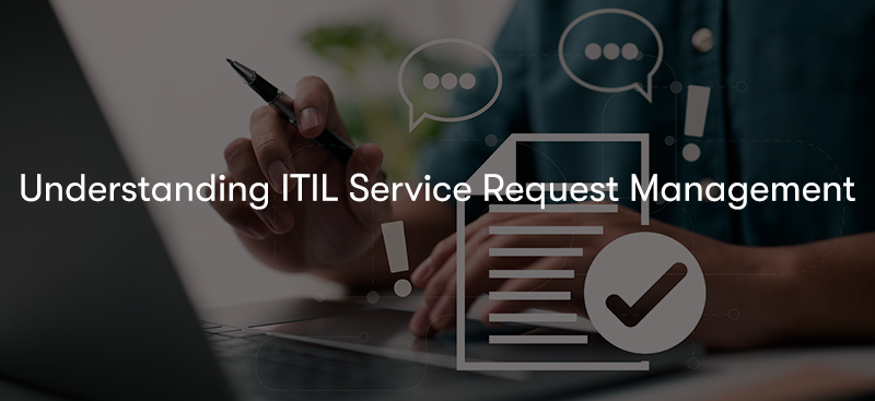 Understanding ITIL Service Request Management