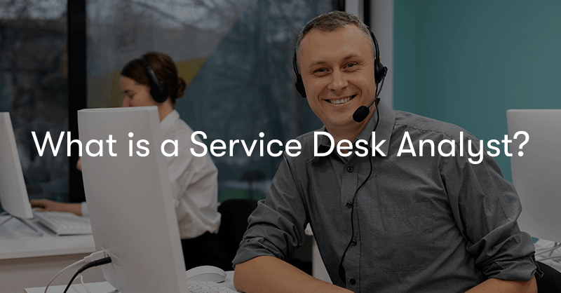 What Is A Service Desk Analyst?