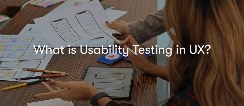 What Is Usability Testing In UX?